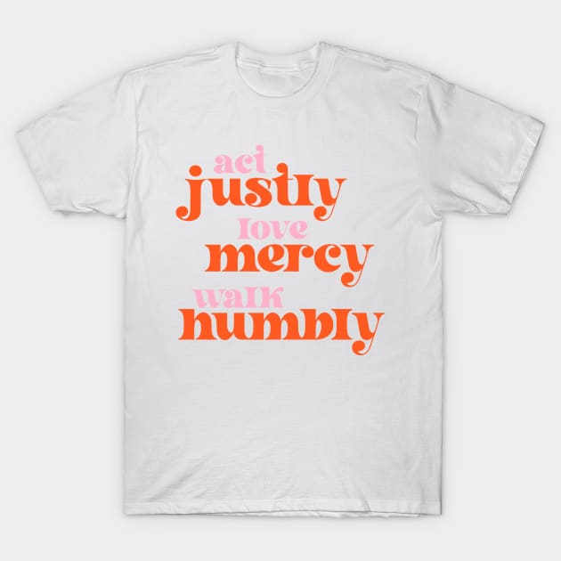 Act Justly, Love Mercy, Walk Humbly - social justice Bible (retro pink and orange) T-Shirt by Ofeefee